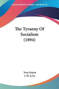 The Tyranny Of Socialism (1894) - Guyot Yves