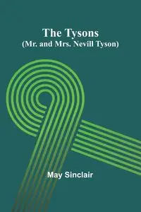 The Tysons (Mr. and Mrs. Nevill Tyson) - May Sinclair