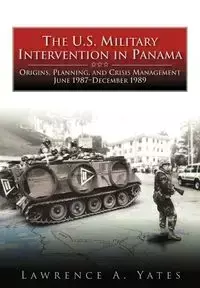 The U.S. Military Intervention in Panama - Lawrence Yates