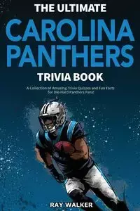 The Ultimate Carolina Panthers Trivia Book - Walker Ray