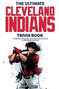 The Ultimate Cleveland Indians Trivia Book - Walker Ray