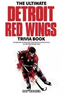 The Ultimate Detroit Red Wings Trivia Book - Walker Ray