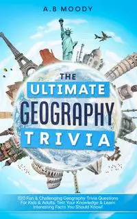 The Ultimate Geography Trivia - MOODY A.B