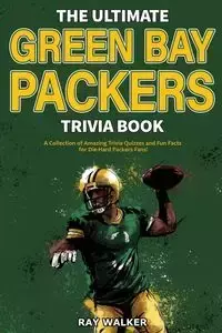 The Ultimate Green Bay Packers Trivia Book - Walker Ray