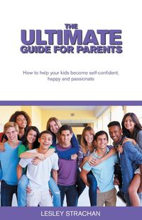 The Ultimate Guide for Parents - Lesley Strachan