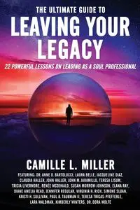 The Ultimate Guide to Leaving Your Legacy - Camille L. Miller