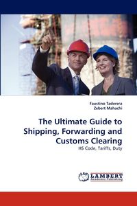 The Ultimate Guide to Shipping, Forwarding and Customs Clearing - Faustino Taderera