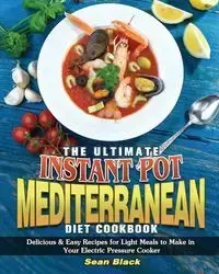 The Ultimate Instant Pot Mediterranean Diet Cookbook - Sean Black