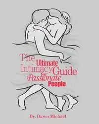 The Ultimate Intimacy Guide for Passionate People - Michael Dawn