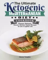 The Ultimate Ketogenic Mediterranean Diet Cookbook - Vaughn Jason