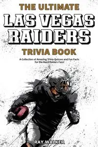 The Ultimate Las Vegas Raiders Trivia Book - Walker Ray