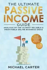 The Ultimate Passive Income Guide - Carter Michael