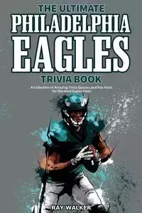 The Ultimate Philadelphia Eagles Trivia Book - Walker Ray