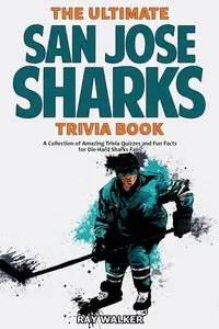 The Ultimate San Jose Sharks Trivia Book - Walker Ray