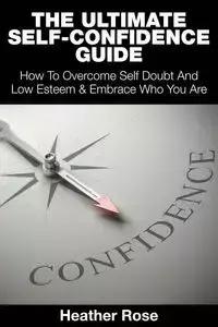 The Ultimate Self-Confidence Guide - Rose Heather