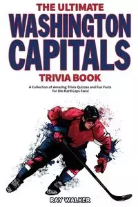 The Ultimate Washington Capitals Trivia Book - Walker Ray