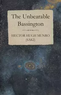 The Unbearable Bassington - Hector Hugh (Saki) Munro