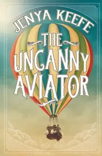 The Uncanny Aviator - Keefe Jenya