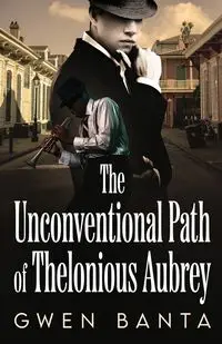 The Unconventional Path of Thelonious Aubrey - Gwen Banta