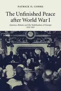 The Unfinished Peace after World War I - Cohrs Patrick O.