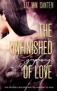 The Unfinished Symphony of Love - Van Liz Santen