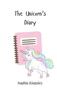 The Unicorn's Diary - Sophia Kingsley