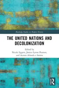 The United Nations and Decolonization - Eggers Nicole