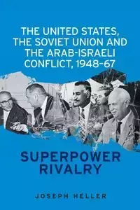 The United States, the Soviet Union and the Arab-Israeli conflict, 1948-67 - Joseph Heller