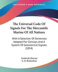 The Universal Code Of Signals For The Mercantile Marine Of All Nations - Frederick Marryat