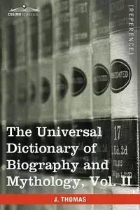 The Universal Dictionary of Biography and Mythology, Vol. II (in Four Volumes) - Thomas Joseph