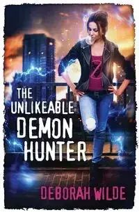 The Unlikeable Demon Hunter - Deborah Wilde