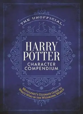 The Unofficial Harry Potter Character Compendium - The Editors of MuggleNet