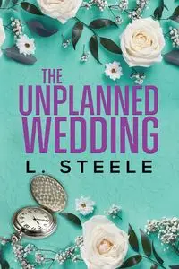 The Unplanned Wedding - Steele L.