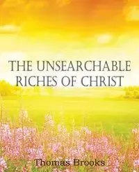 The Unsearchable Riches of Christ - Brooks Thomas