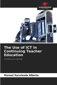 The Use of ICT in Continuing Teacher Education - Alberto Manuel Saculanda