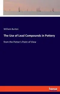 The Use of Lead Compounds in Pottery - Burton William