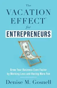 The Vacation Effect® for Entrepreneurs - Denise M. Gosnell