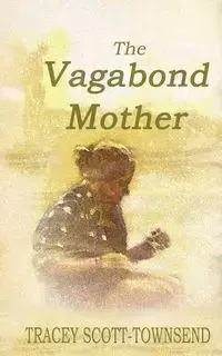 The Vagabond Mother - Tracey Scott-Townsend