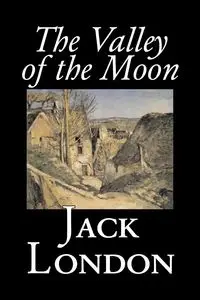 The Valley of the Moon by Jack London, Classics, Action & Adventure - Jack London