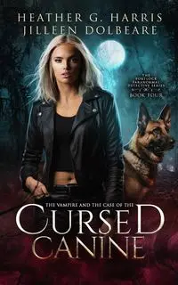 The Vampire and the Case of the Cursed Canine - Harris Heather G.