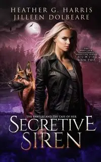 The Vampire and the Case of the Secretive Siren - Harris Heather G.