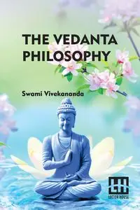 The Vedanta Philosophy - Swami Vivekananda