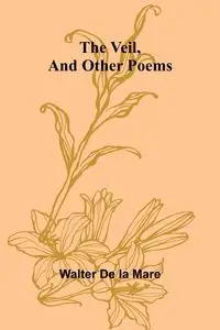 The Veil, and Other Poems - Walter De la Mare