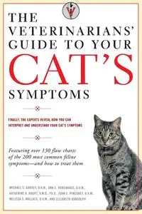 The Veterinarians' Guide to Your Cat's Symptoms - Michael S. Garvey