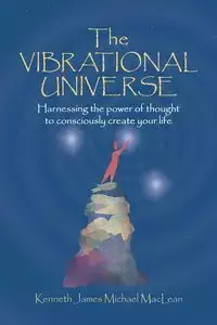 The Vibrational Universe - Kenneth James MacLean