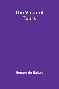 The Vicar of Tours - de Balzac Honoré