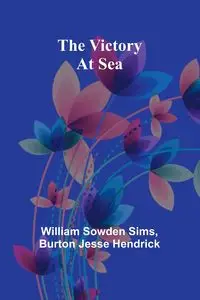 The Victory At Sea - William Sowden Sims