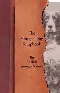 The Vintage Dog Scrapbook - The English Springer Spaniel - Various