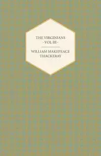 The Virginians Volume III - Works of William Makepeace Thackery - William Thackeray Makepeace