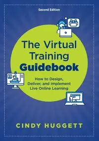 The Virtual Training Guidebook - Cindy Huggett